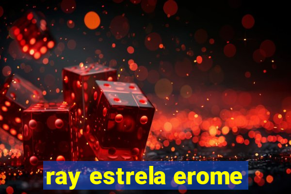 ray estrela erome